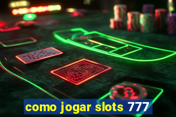 como jogar slots 777